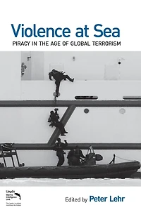 Violence at Sea: Piracy the Age of Global Terrorism