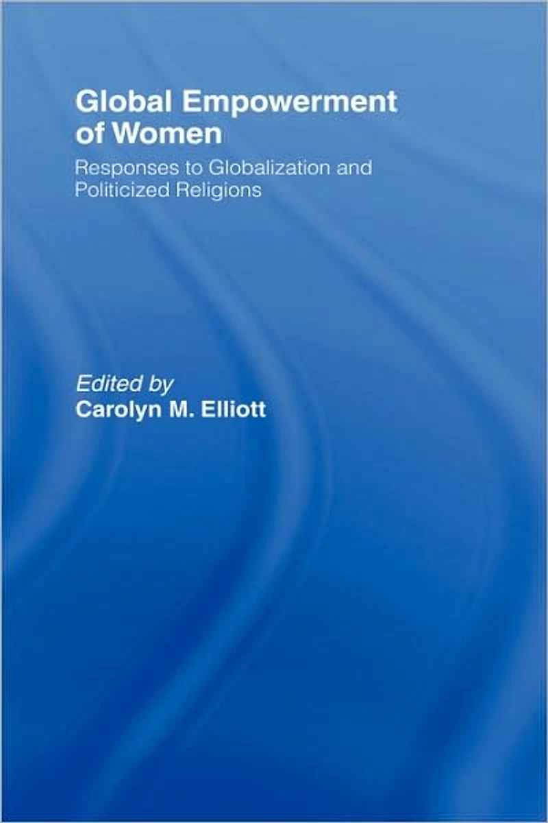 Global Empowerment of Women: Responses to Globalization and Politicized Religions