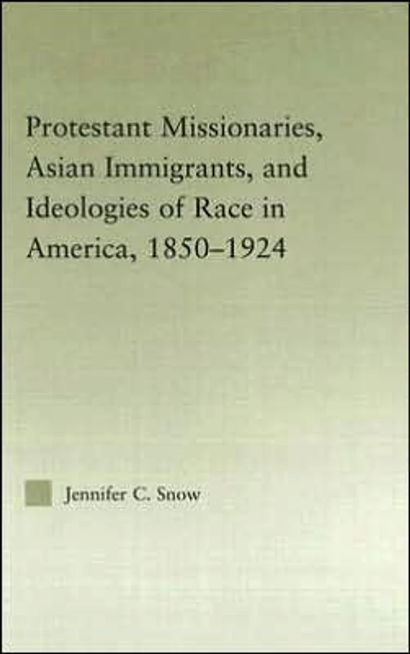 Protestant Missionaries, Asian Immigrants, and Ideologies of Race America, 1850-1924