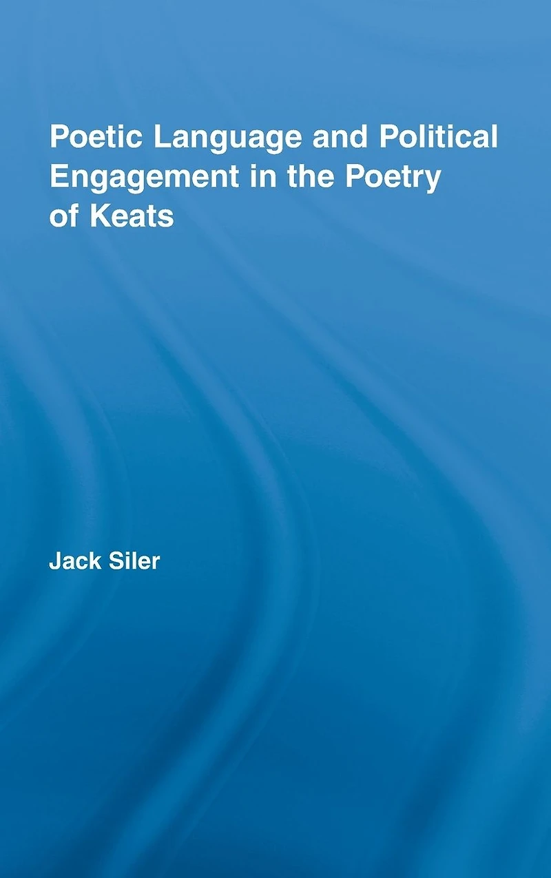 Poetic Language and Political Engagement the Poetry of Keats