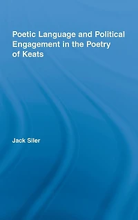 Poetic Language and Political Engagement the Poetry of Keats