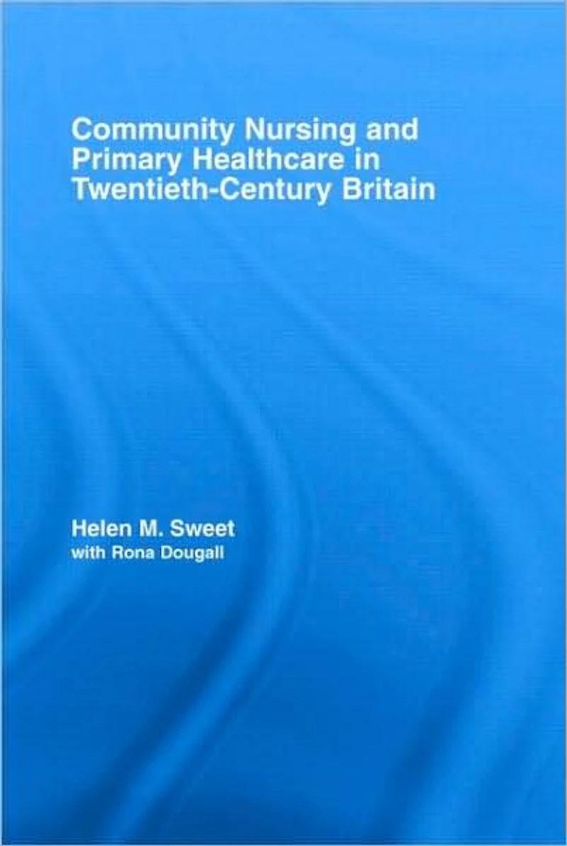 Community Nursing and Primary Healthcare Twentieth-Century Britain