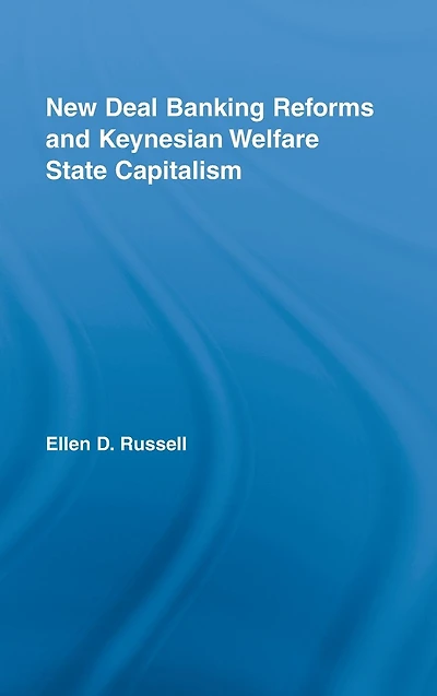 New Deal Banking Reforms and Keynesian Welfare State Capitalism