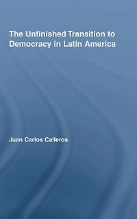 The Unfinished Transition to Democracy Latin America