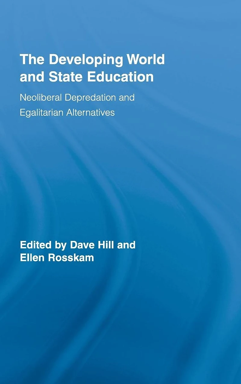The Developing World and State Education: Neoliberal Depredation Egalitarian Alternatives