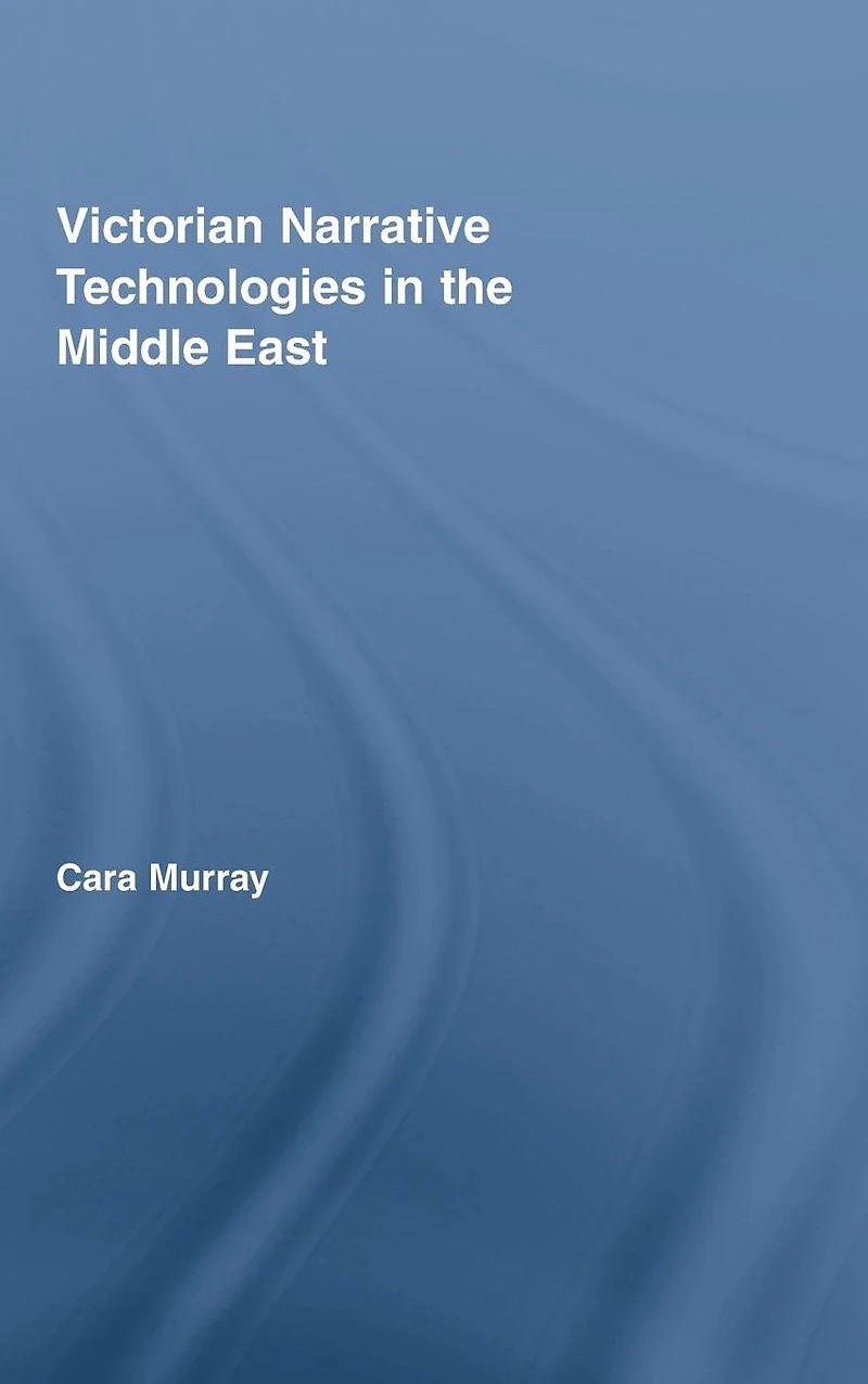 Victorian Narrative Technologies the Middle East