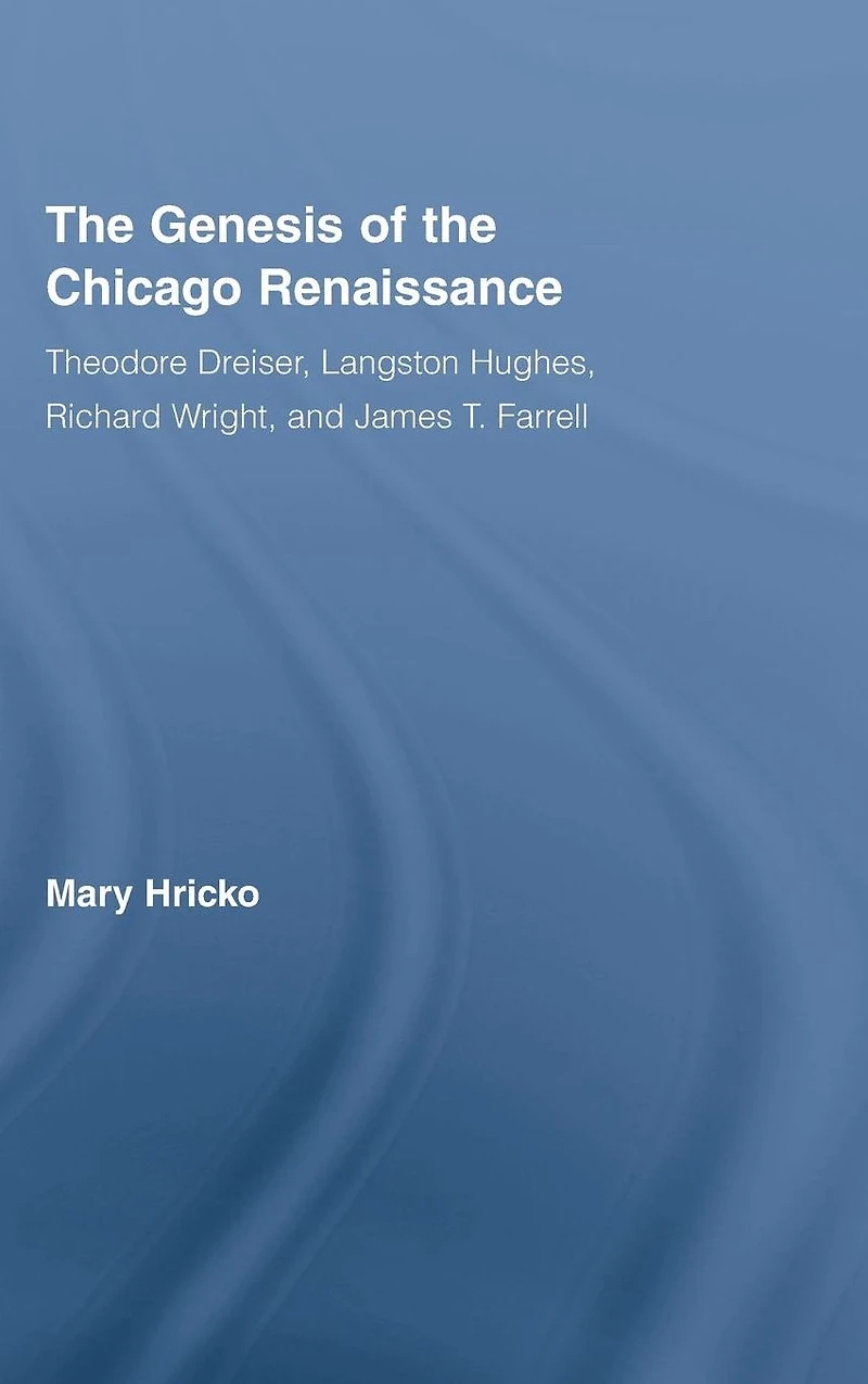 the Genesis of Chicago Renaissance: Theodore Dreiser, Langston Hughes, Richard Wright, and James T. Farrell