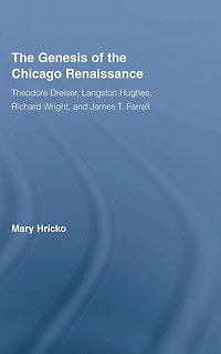 the Genesis of Chicago Renaissance: Theodore Dreiser, Langston Hughes, Richard Wright, and James T. Farrell