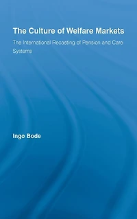 The Culture of Welfare Markets: International Recasting Pension and Care Systems