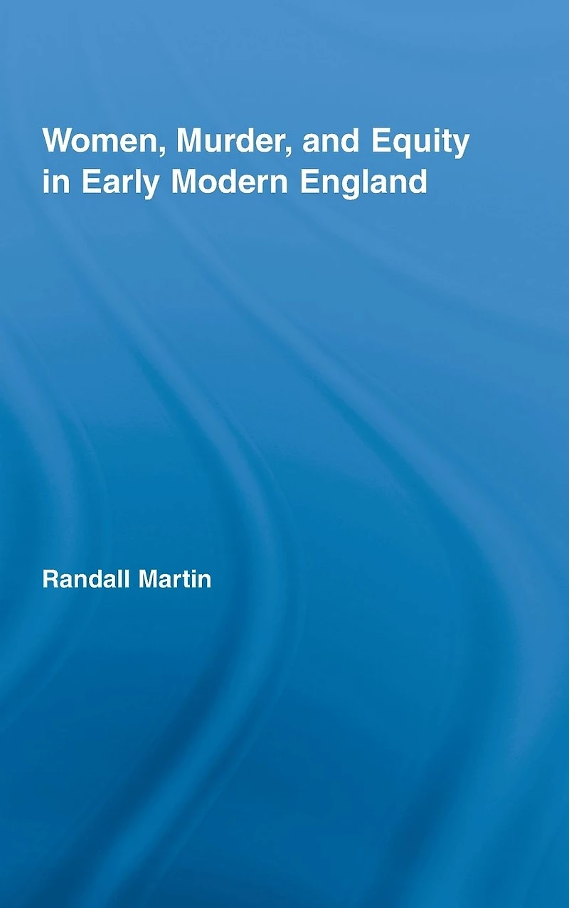 Women, Murder, and Equity Early Modern England