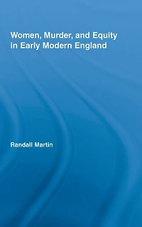 Women, Murder, and Equity Early Modern England