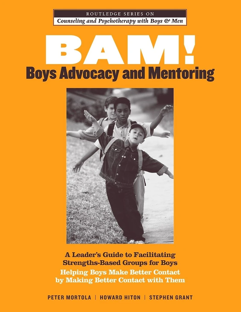 BAM! Boys Advocacy and Mentoring: A Leader's Guide to Facilitating Strengths-Based Groups for - Helping Make Better Contact by Making with Them