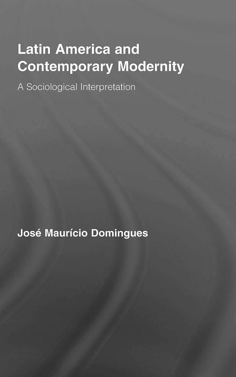 Latin America and Contemporary Modernity: A Sociological Interpretation