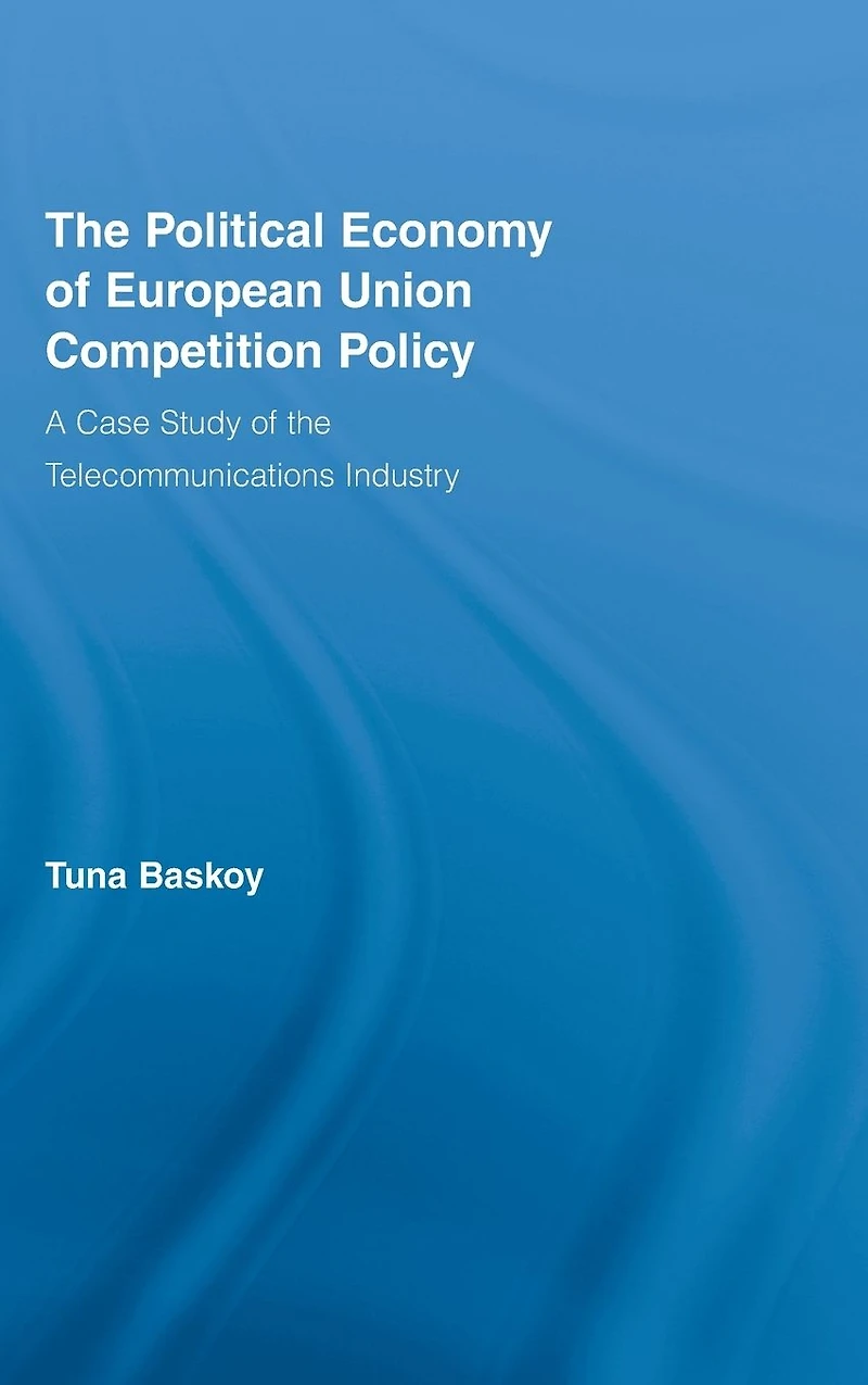 the Political Economy of European Union Competition Policy: A Case Study Telecommunications Industry