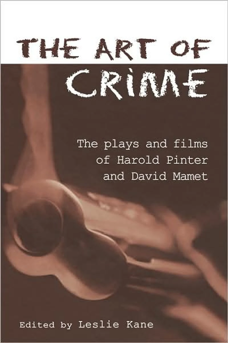 The Art of Crime: Plays and Film Harold Pinter David Mamet