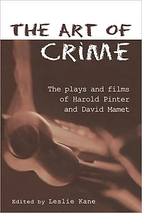The Art of Crime: Plays and Film Harold Pinter David Mamet
