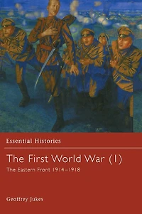 The First World War, Vol. 1: The Eastern Front 1914-1918