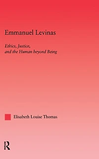 Emmanuel Levinas: Ethics, Justice, and the Human Beyond Being