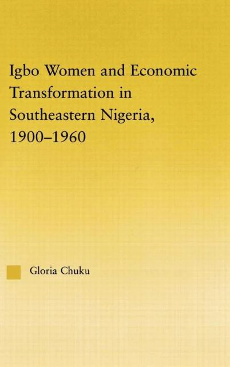 Igbo Women and Economic Transformation Southeastern Nigeria, 1900-1960