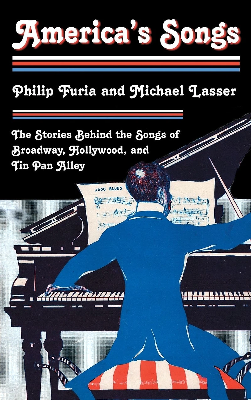 America's Songs: the Stories Behind Songs of Broadway, Hollywood, and Tin Pan Alley
