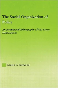 The Social Organization of Policy: An Institutional Ethnography UN Forest Deliberations