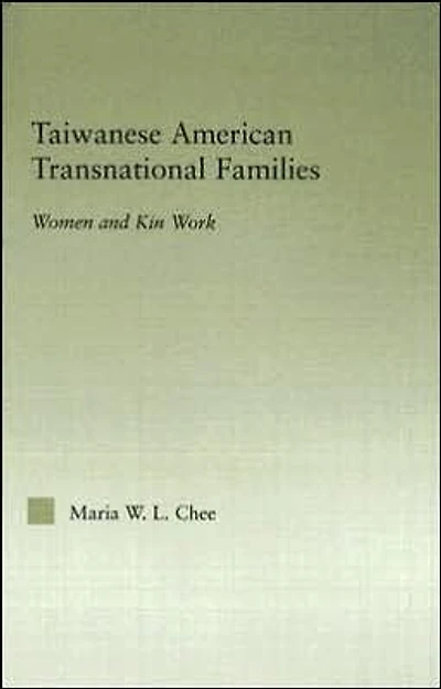 Taiwanese American Transnational Families: Women and Kin Work
