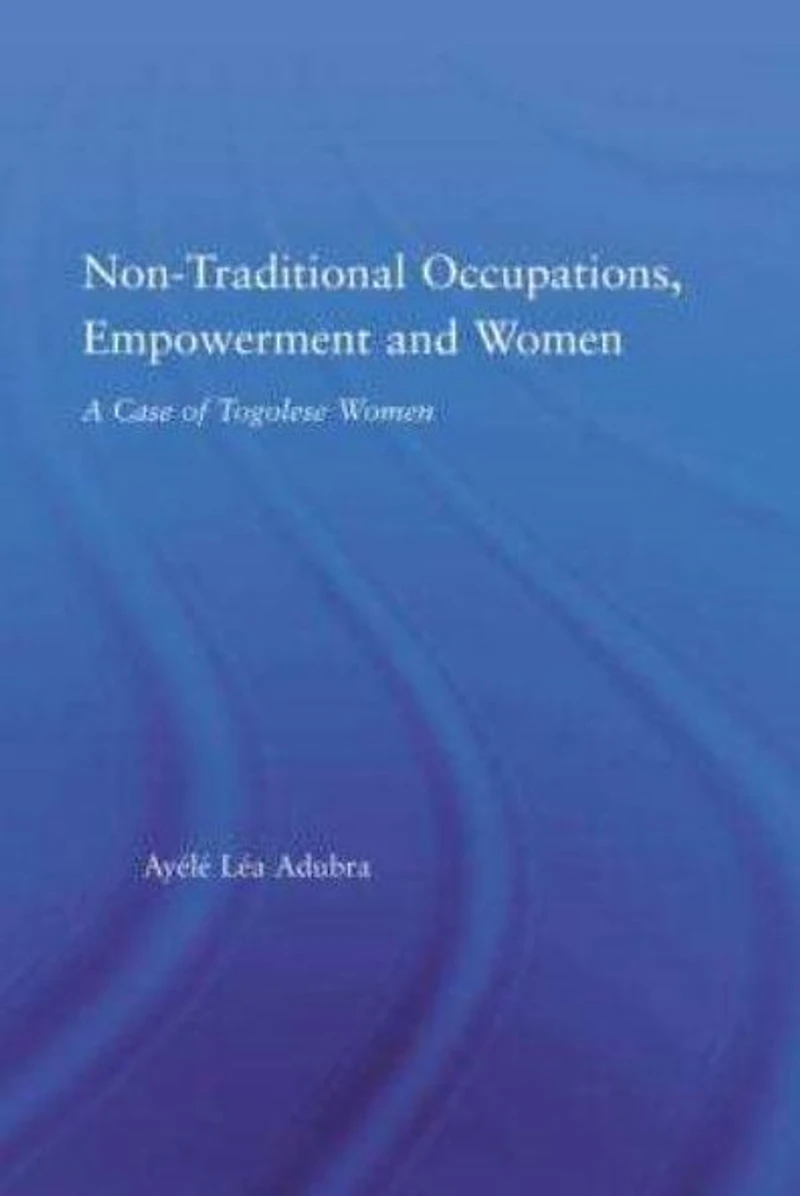 Non-Traditional Occupations, Empowerment, and Women: A Case of Togolese Women