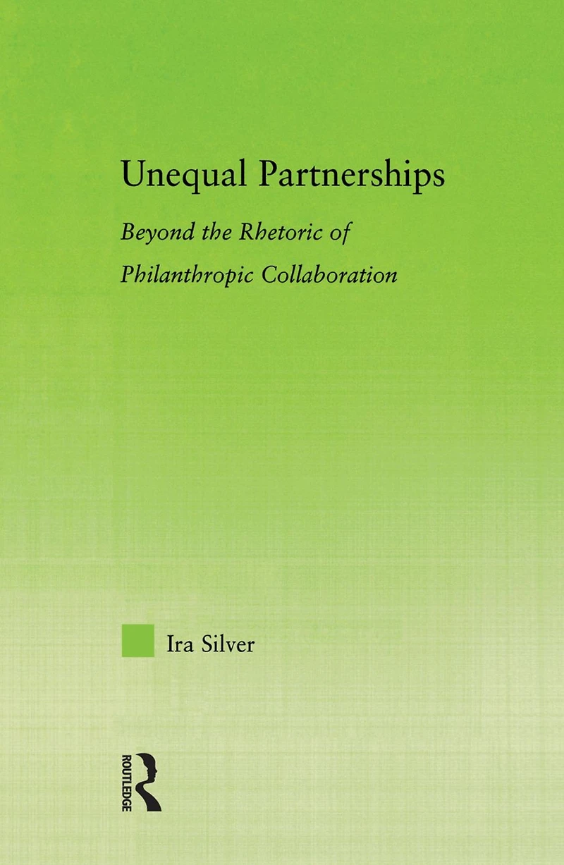 Unequal Partnerships: Beyond the Rhetoric of Philanthropic Collaboration