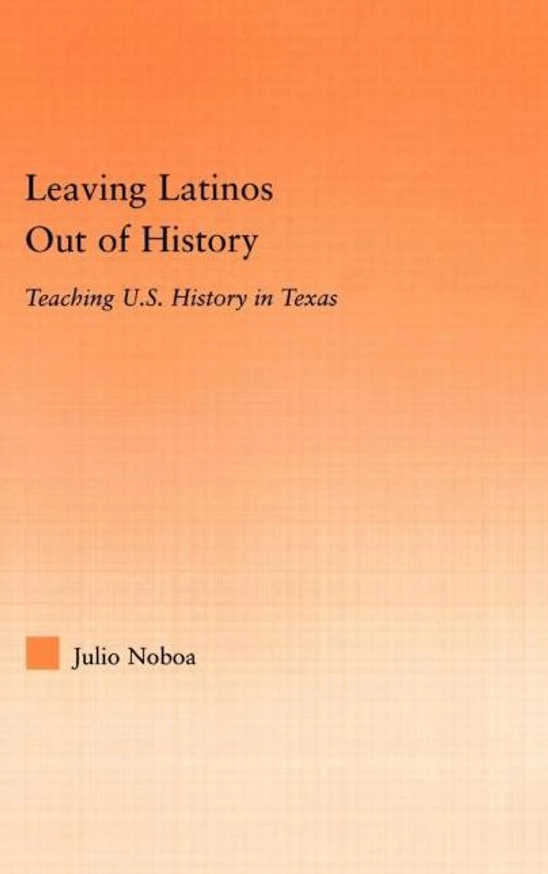 Leaving Latinos Out of History: Teaching US History Texas
