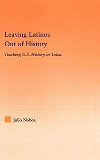 Leaving Latinos Out of History: Teaching US History Texas