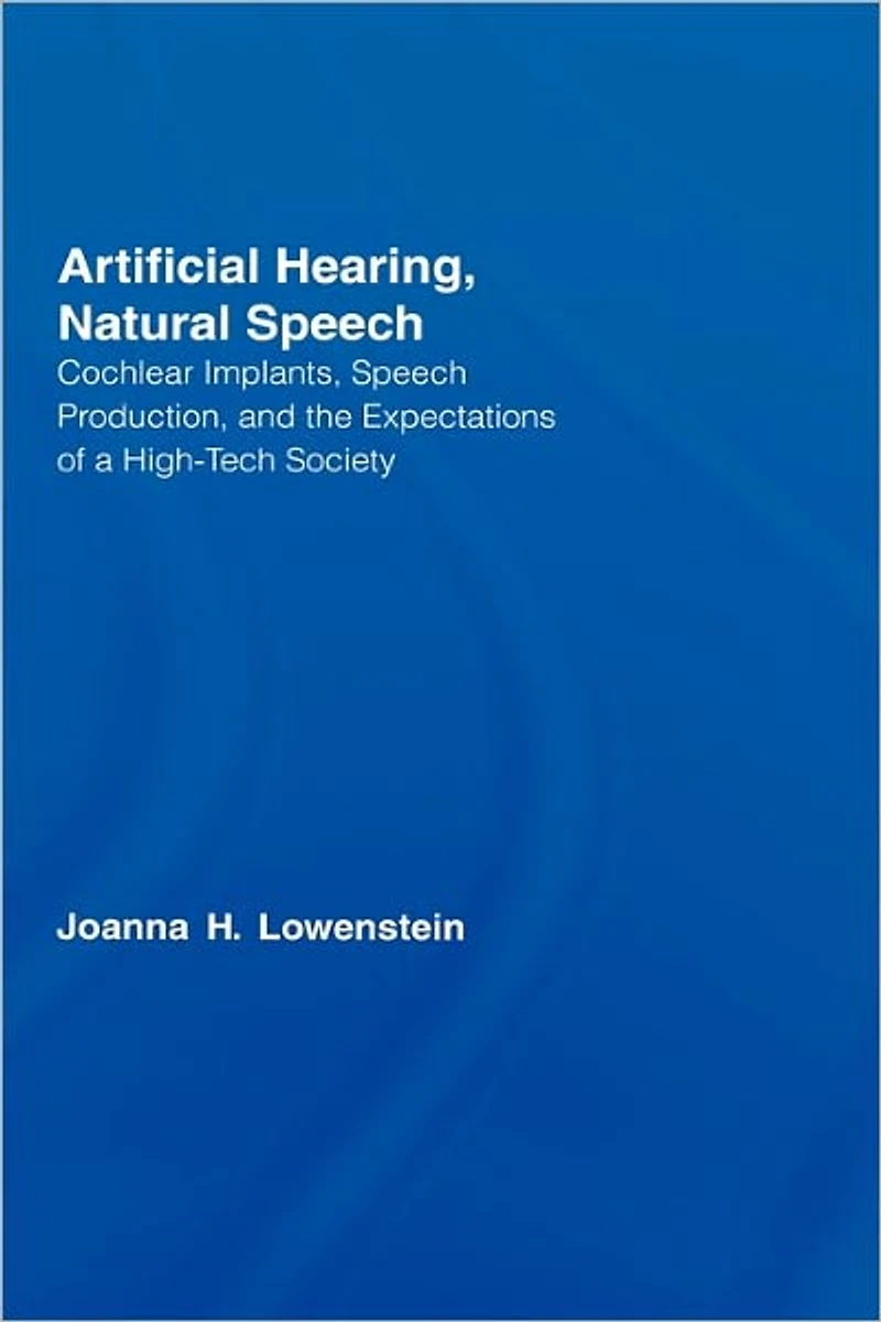 Artificial Hearing, Natural Speech: Cochlear Implants, Speech Production, and the Expectations of a High-Tech Society