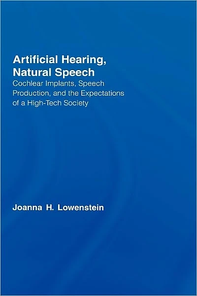Artificial Hearing, Natural Speech: Cochlear Implants, Speech Production, and the Expectations of a High-Tech Society