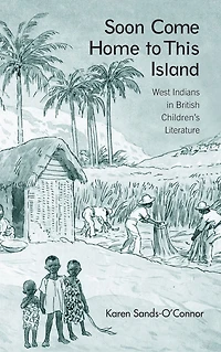 Soon Come Home to This Island: West Indians British Children's Literature