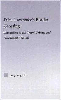 D.H. Lawrence's Border Crossing: Colonialism His Travel Writing and Leadership Novels