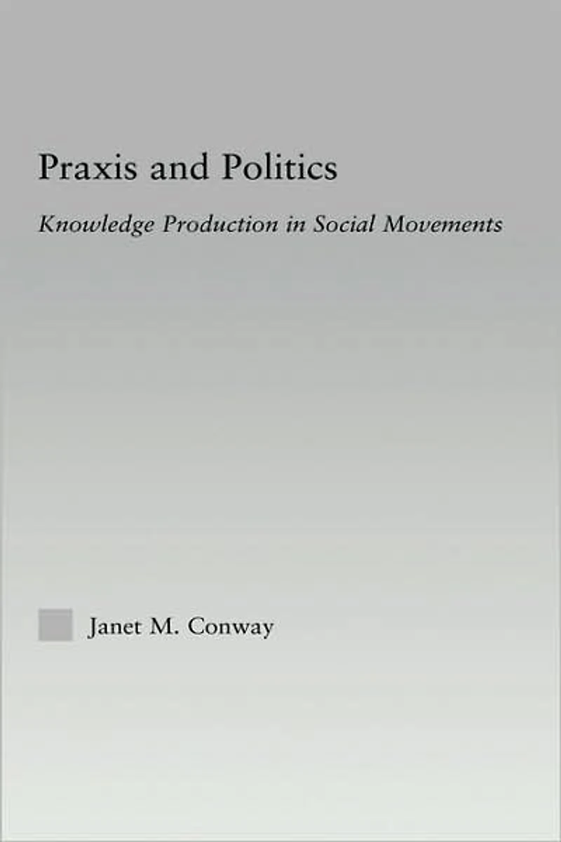 Praxis and Politics: Knowledge Production Social Movements