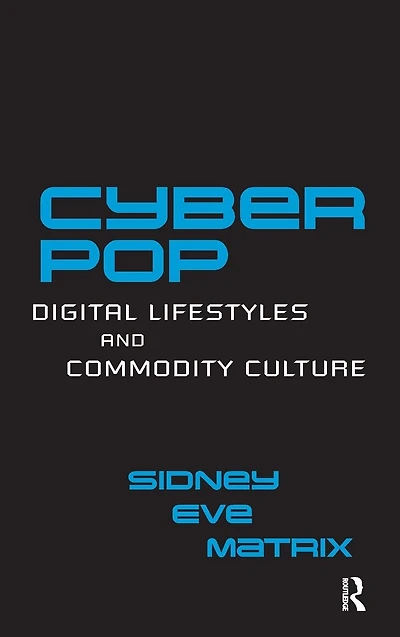 Cyberpop: Digital Lifestyles and Commodity Culture