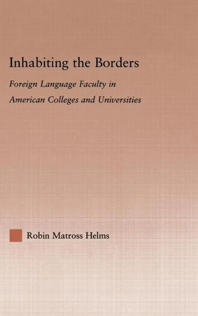 Inhabiting the Borders: Foreign Language Faculty American Colleges and Universities