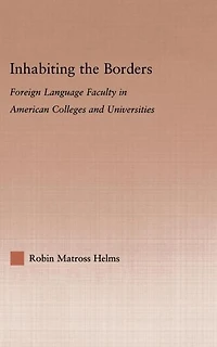 Inhabiting the Borders: Foreign Language Faculty American Colleges and Universities
