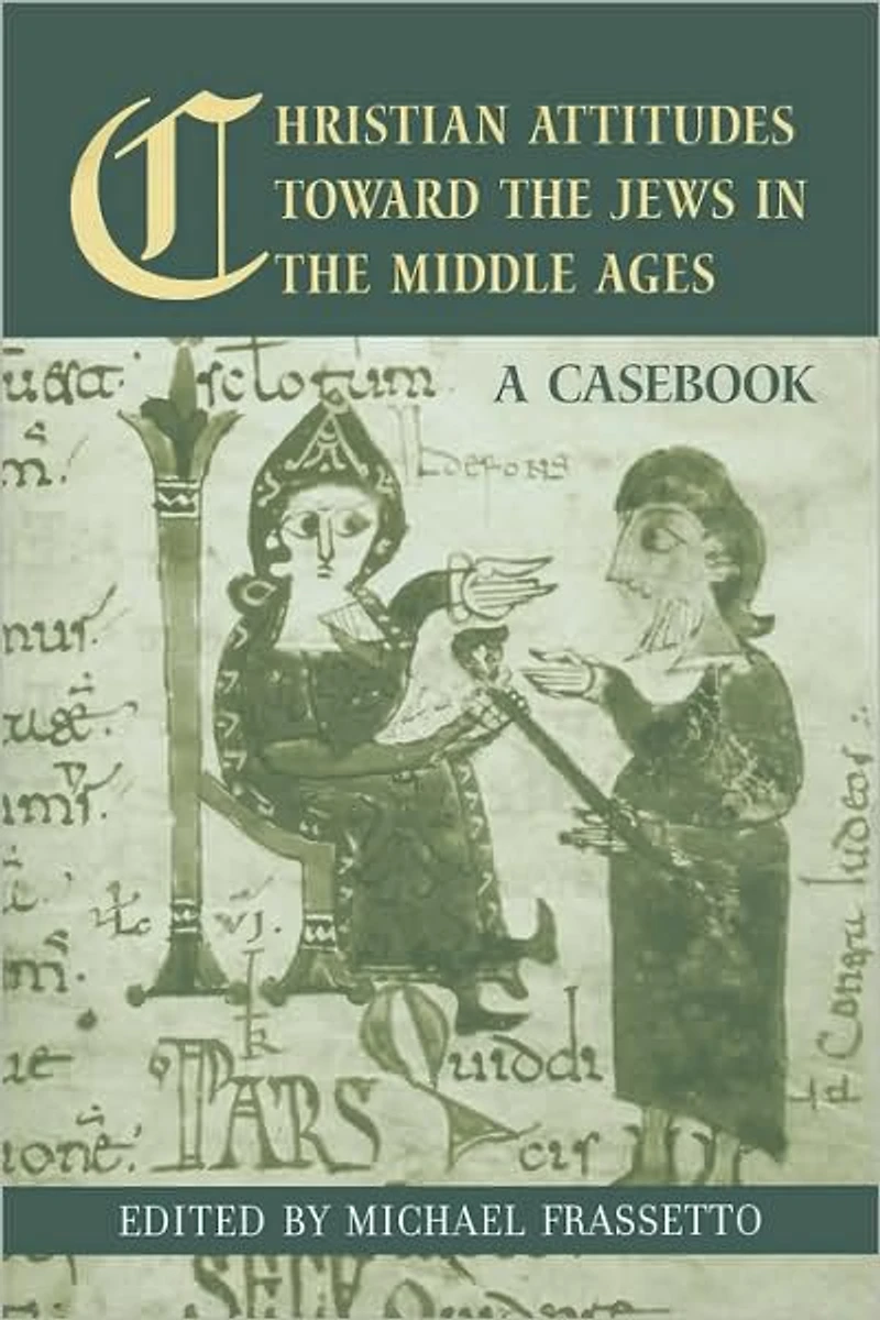 Christian Attitudes Toward the Jews Middle Ages: A Casebook