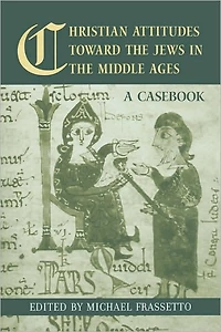 Christian Attitudes Toward the Jews Middle Ages: A Casebook