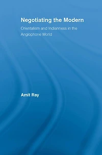 Negotiating the Modern: Orientalism and Indianness Anglophone World