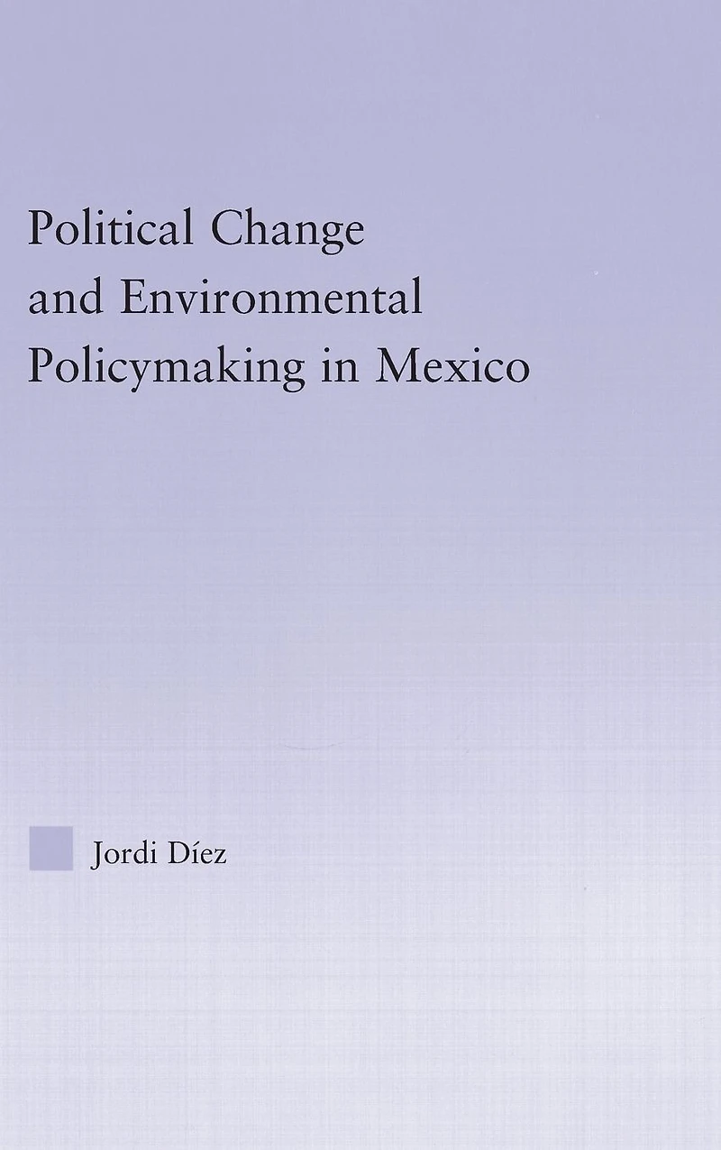 Political Change and Environmental Policymaking Mexico
