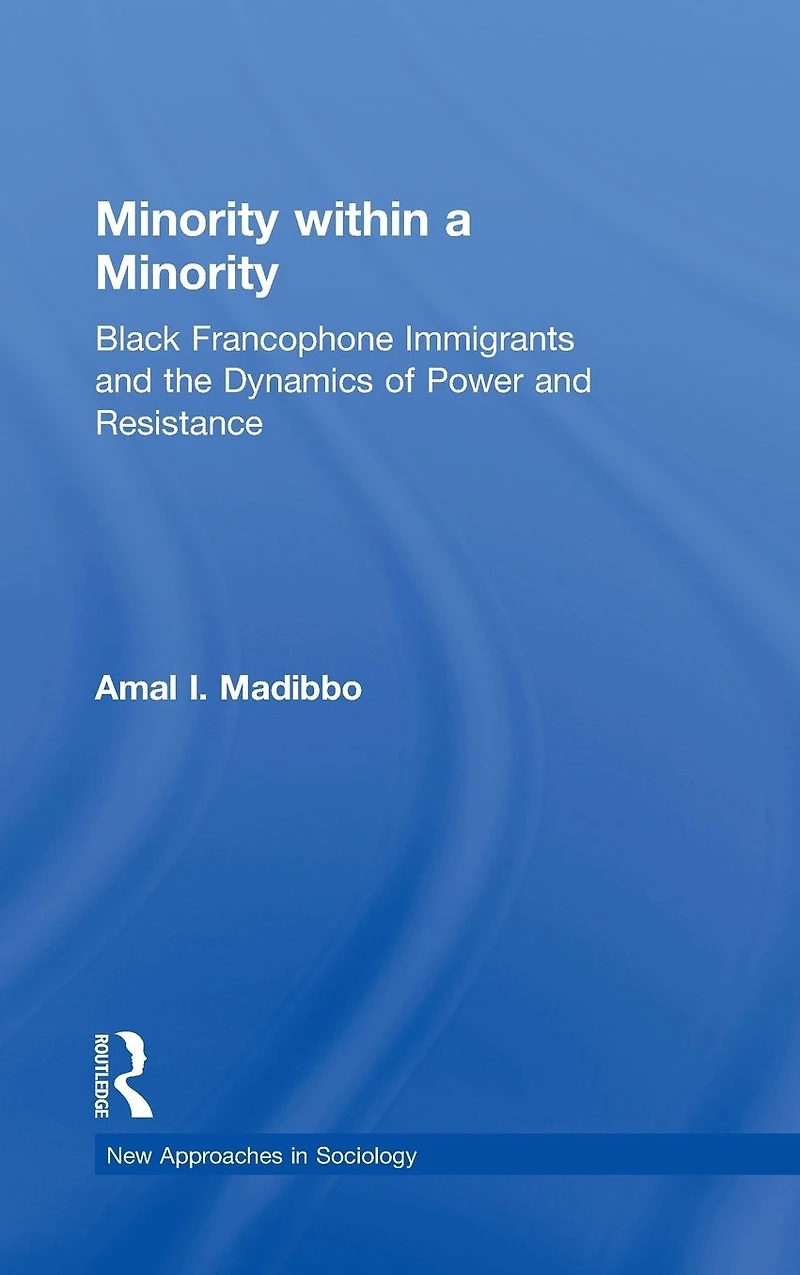 Minority within a Minority: Black Francophone Immigrants and the Dynamics of Power Resistance
