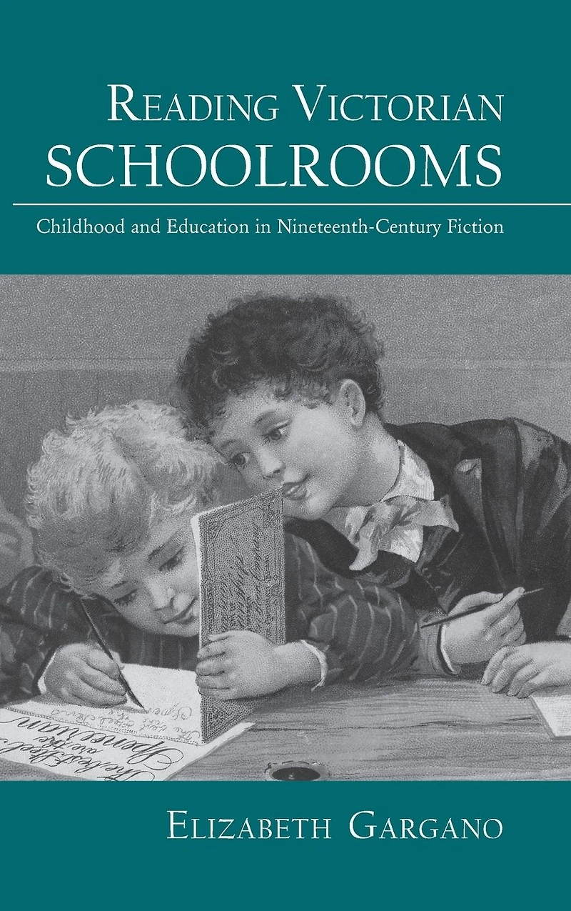 Reading Victorian Schoolrooms: Childhood and Education Nineteenth-Century Fiction