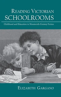 Reading Victorian Schoolrooms: Childhood and Education Nineteenth-Century Fiction