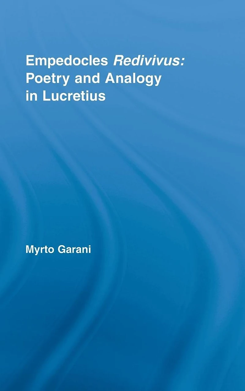 Empedocles Redivivus: Poetry and Analogy Lucretius
