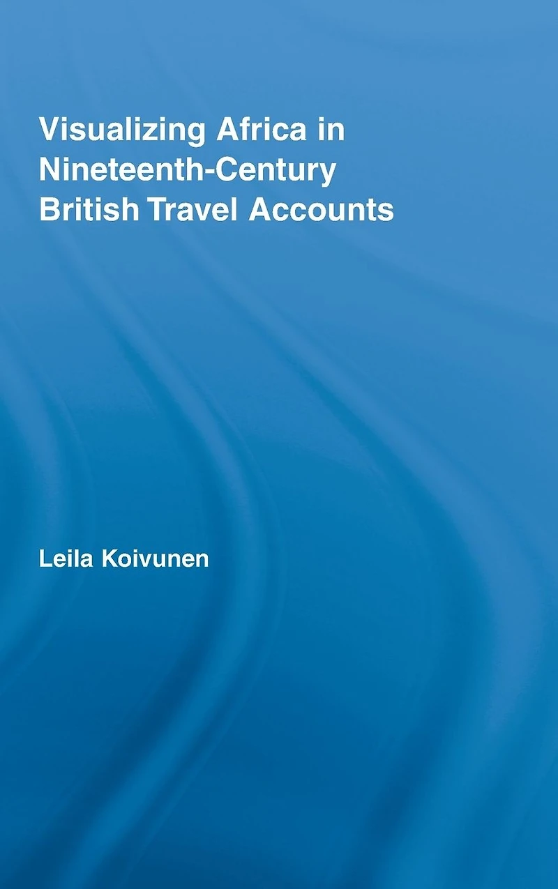Visualizing Africa Nineteenth-Century British Travel Accounts
