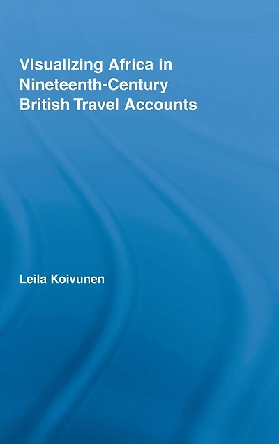 Visualizing Africa Nineteenth-Century British Travel Accounts