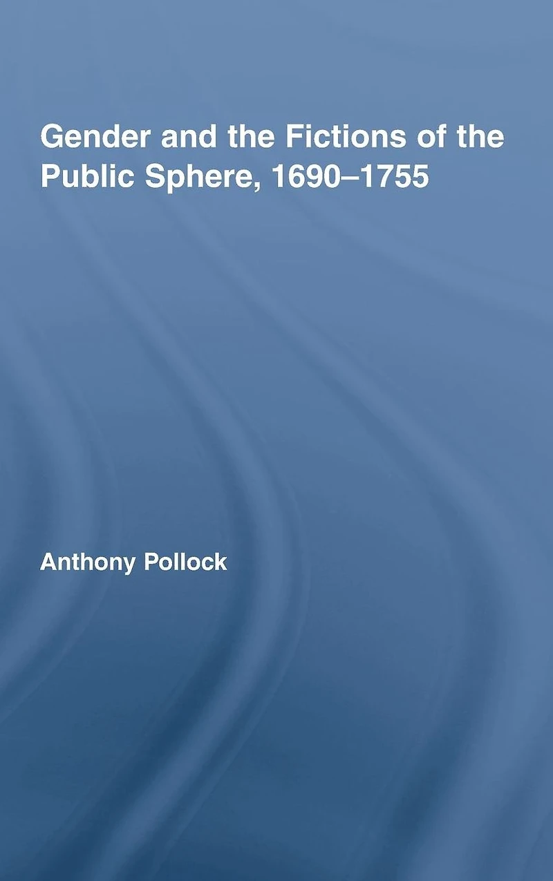Gender and the Fictions of Public Sphere, 1690-1755