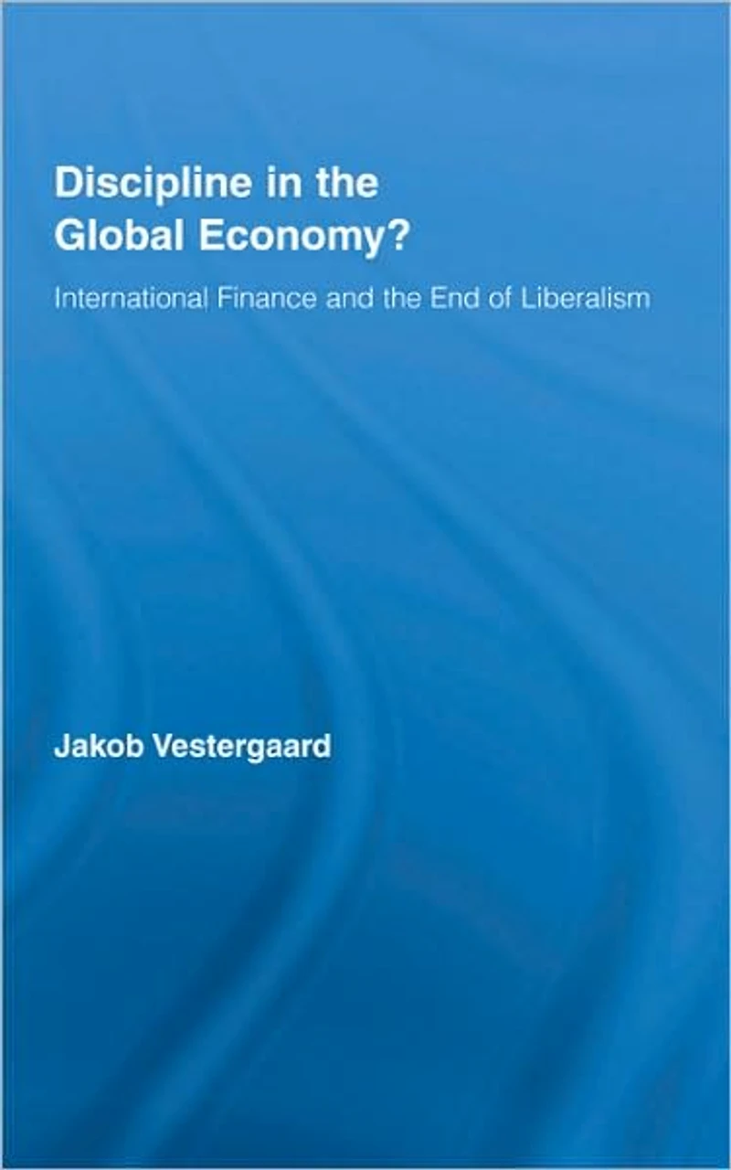 Discipline the Global Economy?: International Finance and End of Liberalism